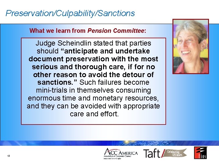 Preservation/Culpability/Sanctions What we learn from Pension Committee: Judge Scheindlin stated that parties should “anticipate