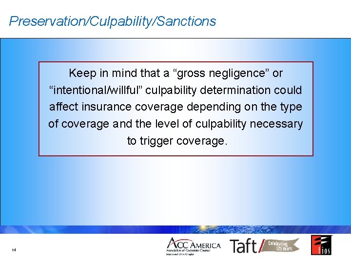 Preservation/Culpability/Sanctions Keep in mind that a “gross negligence” or “intentional/willful” culpability determination could affect