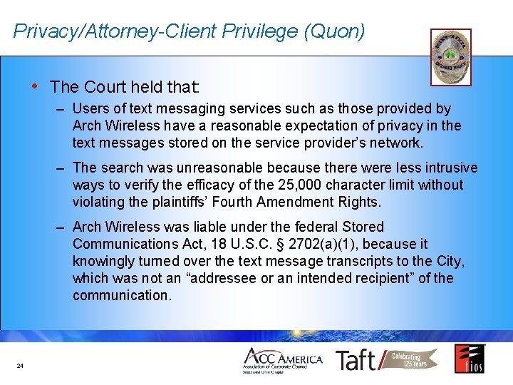 Privacy/Attorney-Client Privilege (Quon) • The Court held that: – Users of text messaging services