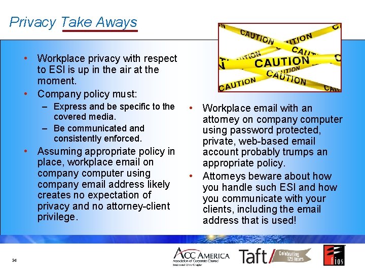Privacy Take Aways • Workplace privacy with respect to ESI is up in the