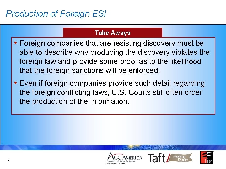 Production of Foreign ESI Take Aways • Foreign companies that are resisting discovery must