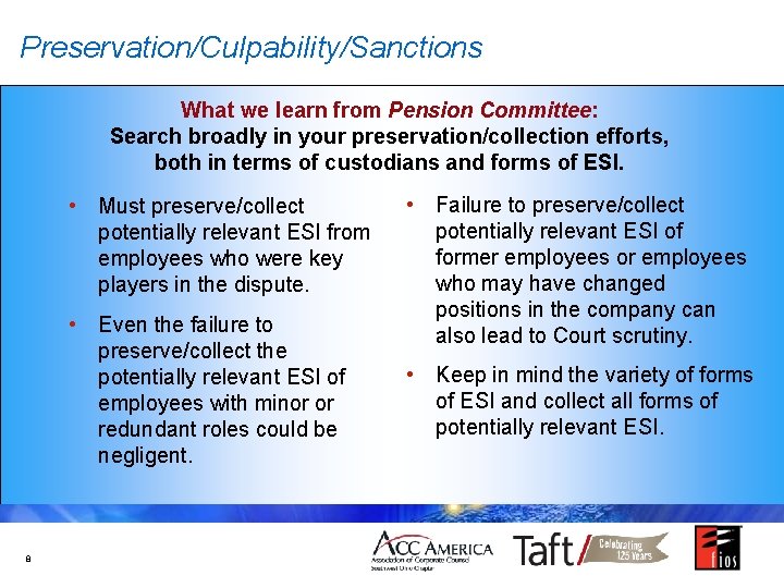 Preservation/Culpability/Sanctions What we learn from Pension Committee: Search broadly in your preservation/collection efforts, both