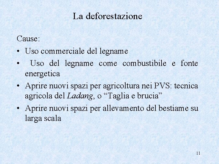 La deforestazione Cause: • Uso commerciale del legname • Uso del legname combustibile e