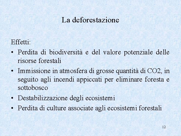 La deforestazione Effetti: • Perdita di biodiversità e del valore potenziale delle risorse forestali