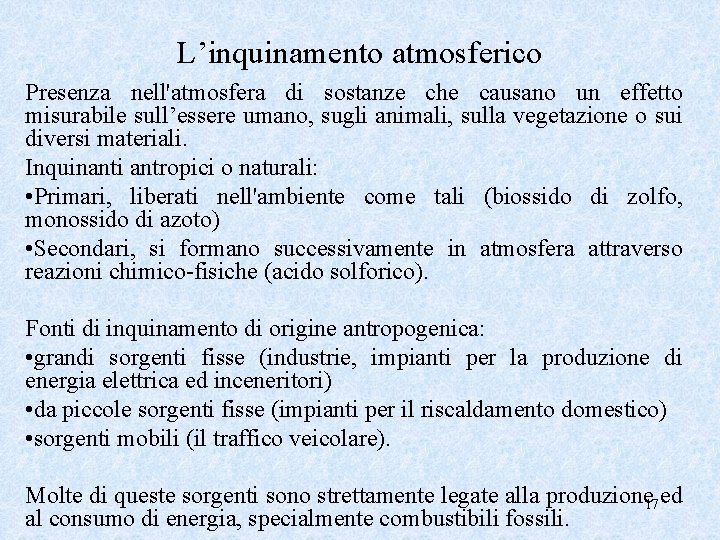 L’inquinamento atmosferico Presenza nell'atmosfera di sostanze che causano un effetto misurabile sull’essere umano, sugli