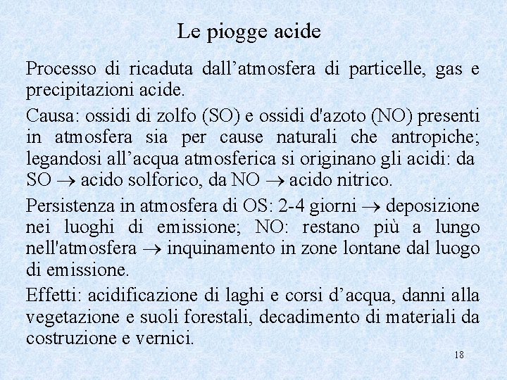 Le piogge acide Processo di ricaduta dall’atmosfera di particelle, gas e precipitazioni acide. Causa: