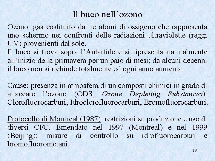 Il buco nell’ozono Ozono: gas costituito da tre atomi di ossigeno che rappresenta uno