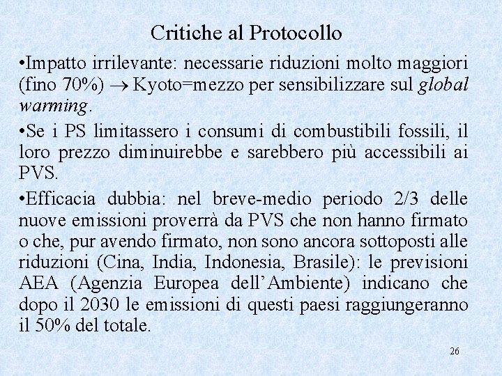 Critiche al Protocollo • Impatto irrilevante: necessarie riduzioni molto maggiori (fino 70%) Kyoto=mezzo per