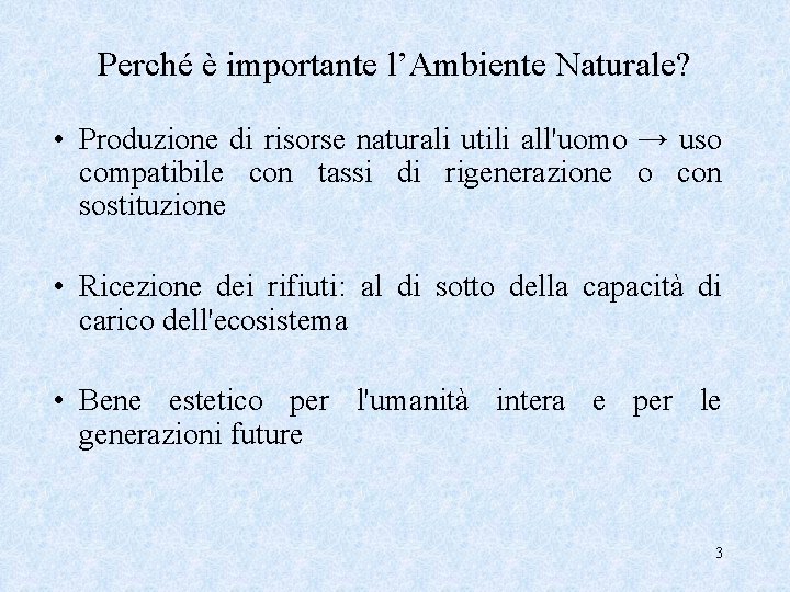 Perché è importante l’Ambiente Naturale? • Produzione di risorse naturali utili all'uomo → uso