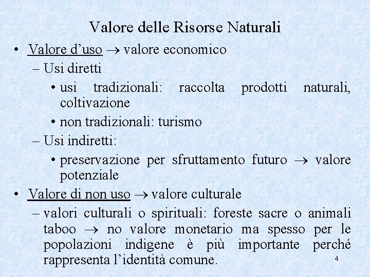 Valore delle Risorse Naturali • Valore d’uso valore economico – Usi diretti • usi