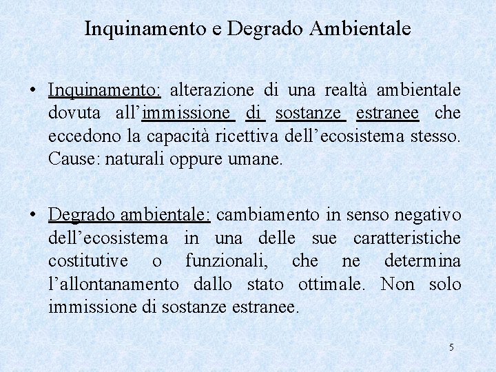 Inquinamento e Degrado Ambientale • Inquinamento: alterazione di una realtà ambientale dovuta all’immissione di