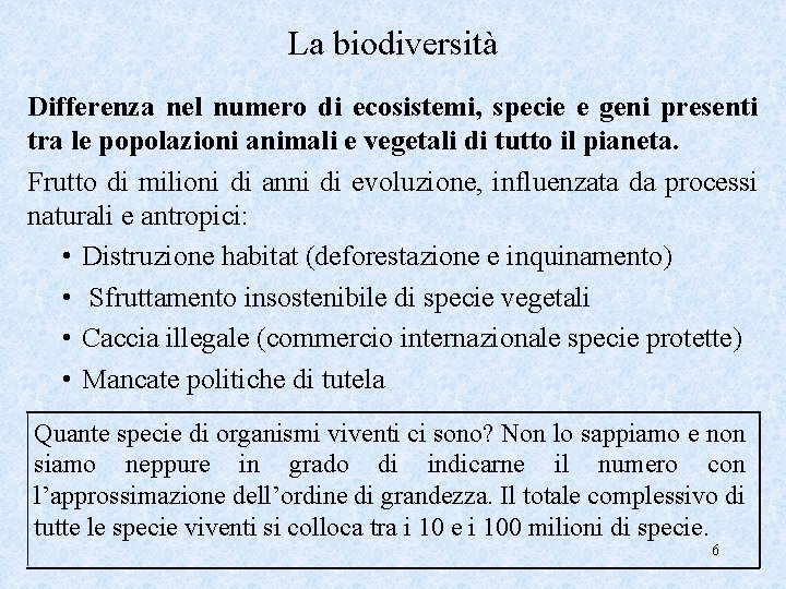 La biodiversità Differenza nel numero di ecosistemi, specie e geni presenti tra le popolazioni