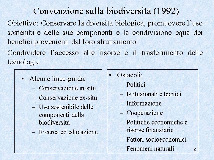 Convenzione sulla biodiversità (1992) Obiettivo: Conservare la diversità biologica, promuovere l’uso sostenibile delle sue