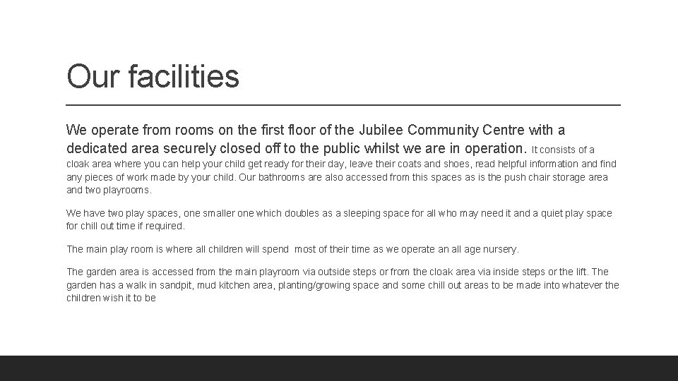 Our facilities We operate from rooms on the first floor of the Jubilee Community