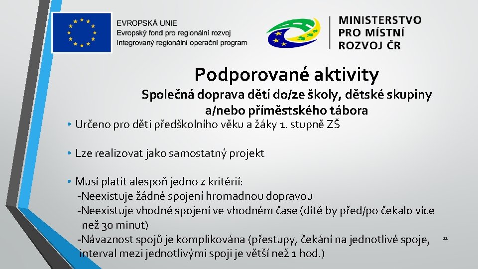 Podporované aktivity Společná doprava dětí do/ze školy, dětské skupiny a/nebo příměstského tábora • Určeno