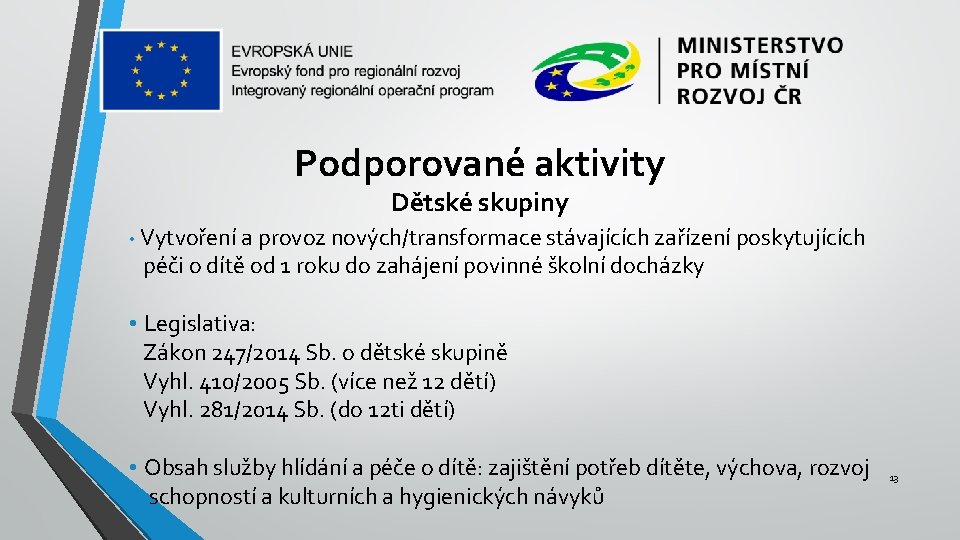 Podporované aktivity Dětské skupiny • Vytvoření a provoz nových/transformace stávajících zařízení poskytujících péči o