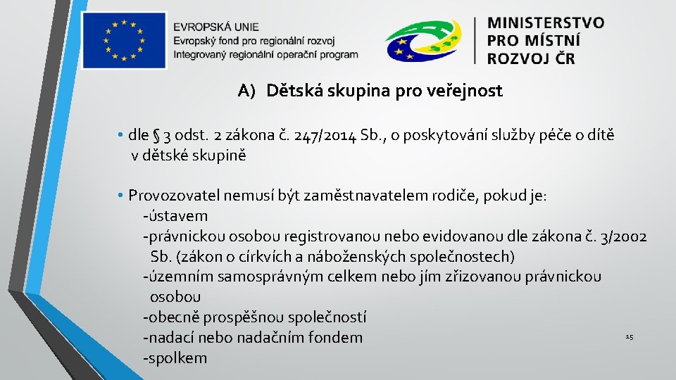 A) Dětská skupina pro veřejnost • dle § 3 odst. 2 zákona č. 247/2014