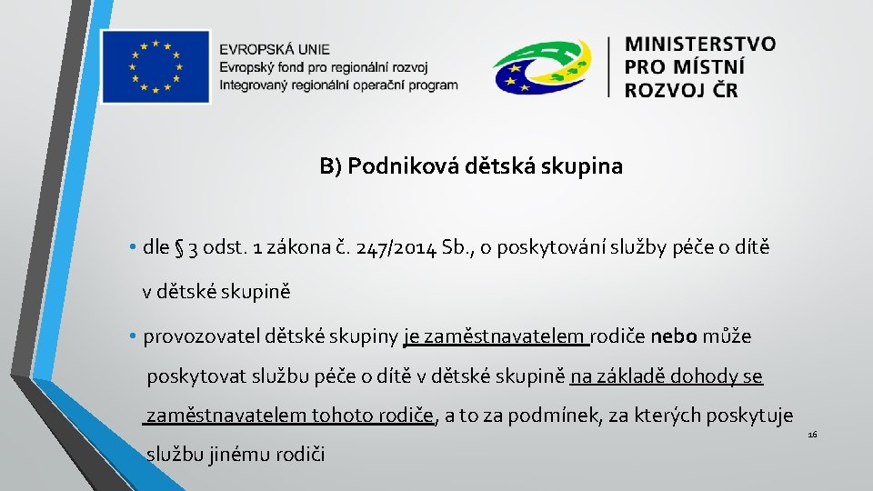 B) Podniková dětská skupina • dle § 3 odst. 1 zákona č. 247/2014 Sb.
