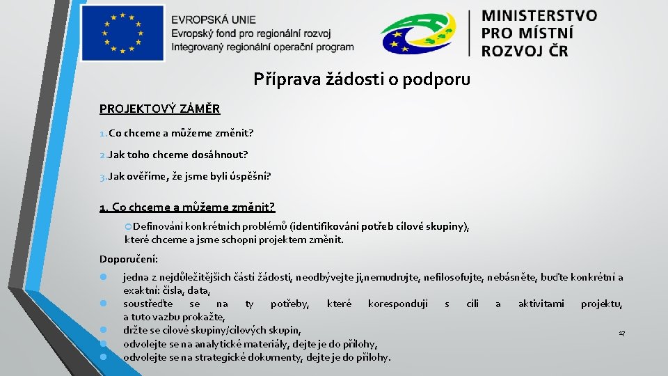 Příprava žádosti o podporu PROJEKTOVÝ ZÁMĚR 1. Co chceme a můžeme změnit? 2. Jak