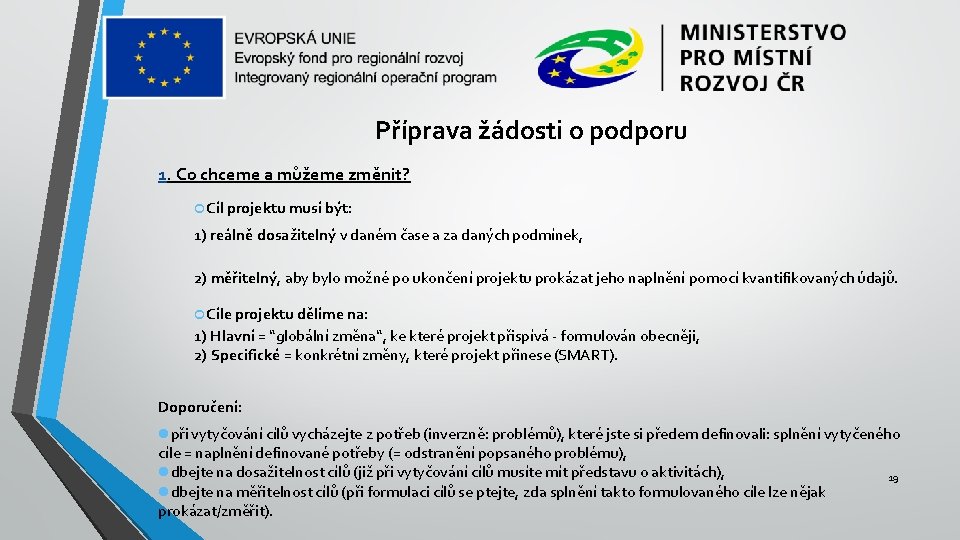 Příprava žádosti o podporu 1. Co chceme a můžeme změnit? Cíl projektu musí být: