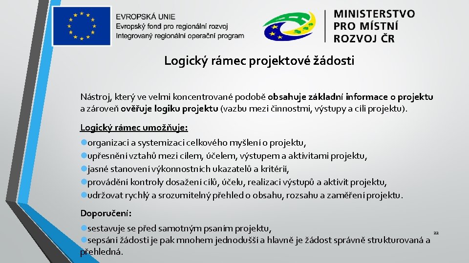 Logický rámec projektové žádosti Nástroj, který ve velmi koncentrované podobě obsahuje základní informace o