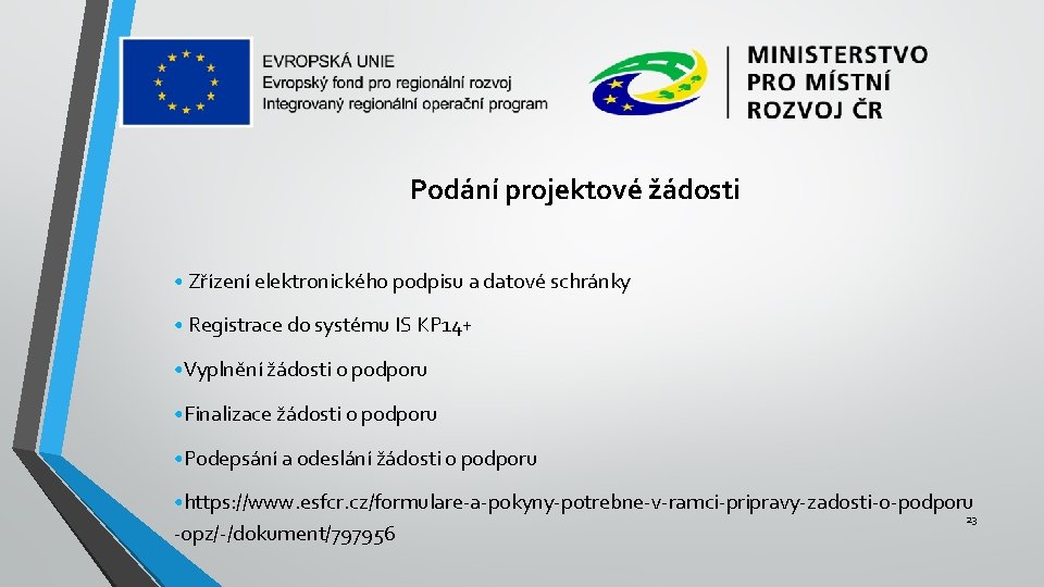 Podání projektové žádosti • Zřízení elektronického podpisu a datové schránky • Registrace do systému