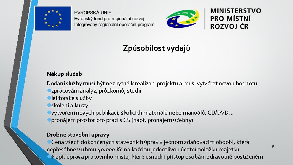 Způsobilost výdajů Nákup služeb Dodání služby musí být nezbytné k realizaci projektu a musí