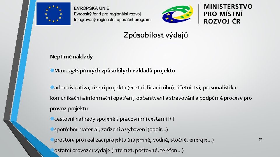 Způsobilost výdajů Nepřímé náklady Max. 25% přímých způsobilých nákladů projektu administrativa, řízení projektu (včetně