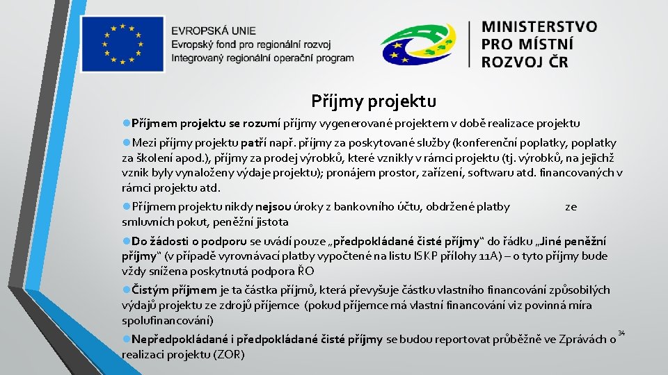 Příjmy projektu Příjmem projektu se rozumí příjmy vygenerované projektem v době realizace projektu Mezi