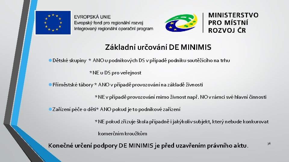 Základní určování DE MINIMIS Dětské skupiny * ANO u podnikových DS v případě podniku