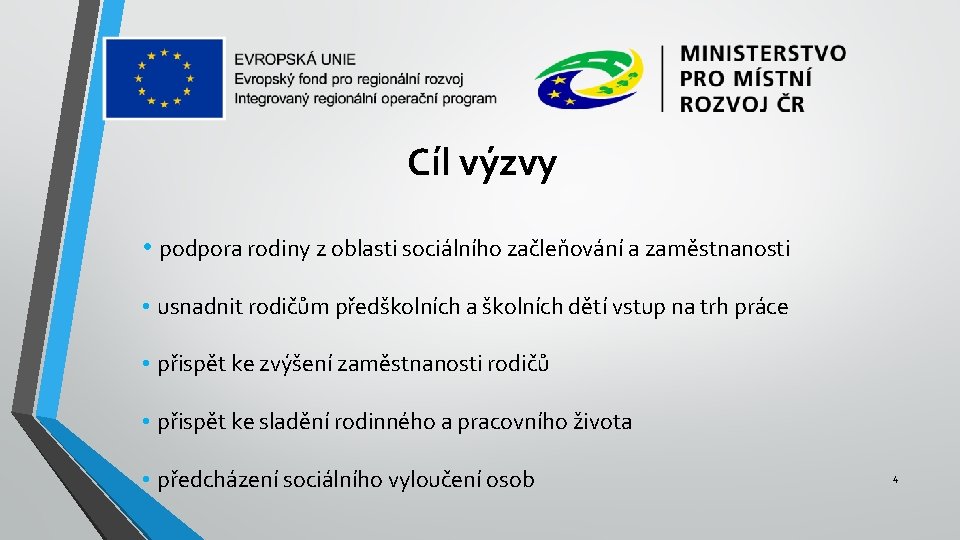 Cíl výzvy • podpora rodiny z oblasti sociálního začleňování a zaměstnanosti • usnadnit rodičům