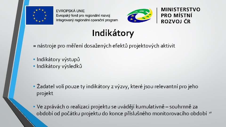 Indikátory = nástroje pro měření dosažených efektů projektových aktivit • Indikátory výstupů • Indikátory