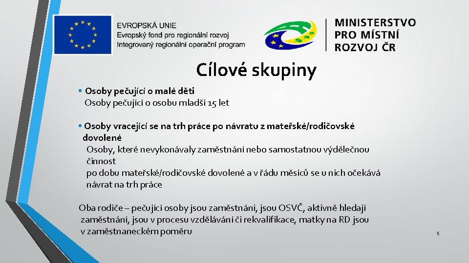 Cílové skupiny • Osoby pečující o malé děti Osoby pečující o osobu mladší 15