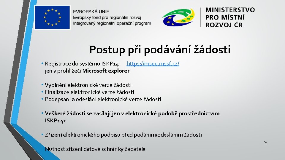 Postup při podávání žádosti • Registrace do systému ISKP 14+ https: //mseu. mssf. cz/