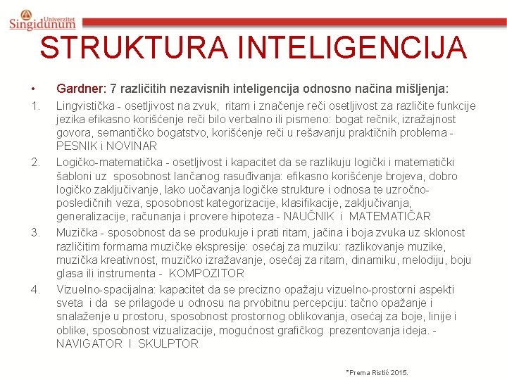 STRUKTURA INTELIGENCIJA • Gardner: 7 različitih nezavisnih inteligencija odnosno načina mišljenja: 1. Lingvistička -