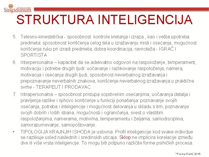 STRUKTURA INTELIGENCIJA 5. Telesno-kinestetička - sposobnost kontrole kretanja i izraza , kao i vešta