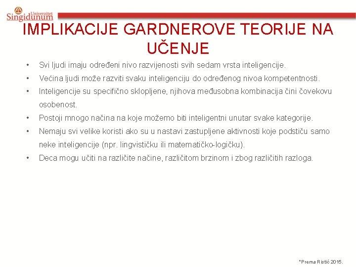 IMPLIKACIJE GARDNEROVE TEORIJE NA UČENJE • Svi ljudi imaju određeni nivo razvijenosti svih sedam