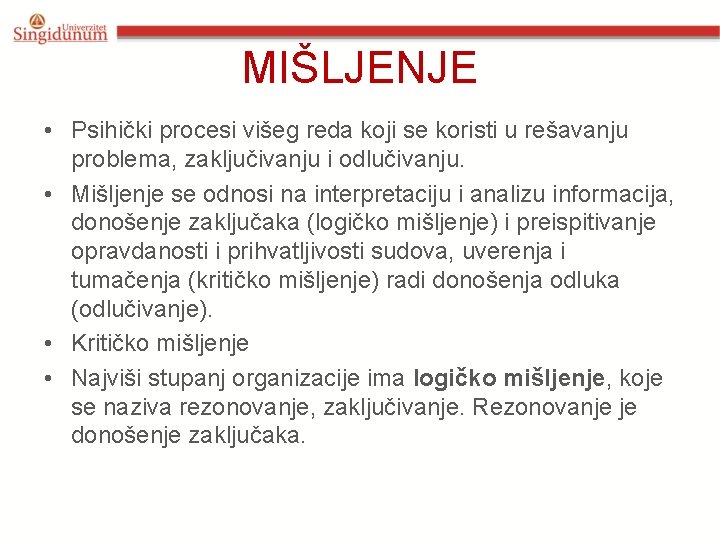 MIŠLJENJE • Psihički procesi višeg reda koji se koristi u rešavanju problema, zaključivanju i