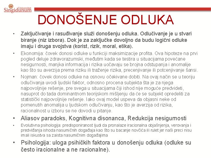 DONOŠENJE ODLUKA • Zaključivanje i rasuđivanje služi donošenju odluka. Odlučivanje je u stvari biranje