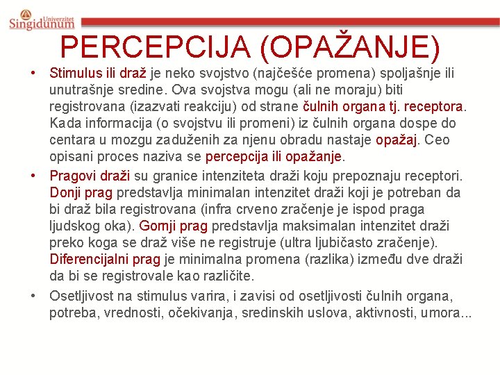 PERCEPCIJA (OPAŽANJE) • Stimulus ili draž je neko svojstvo (najčešće promena) spoljašnje ili unutrašnje