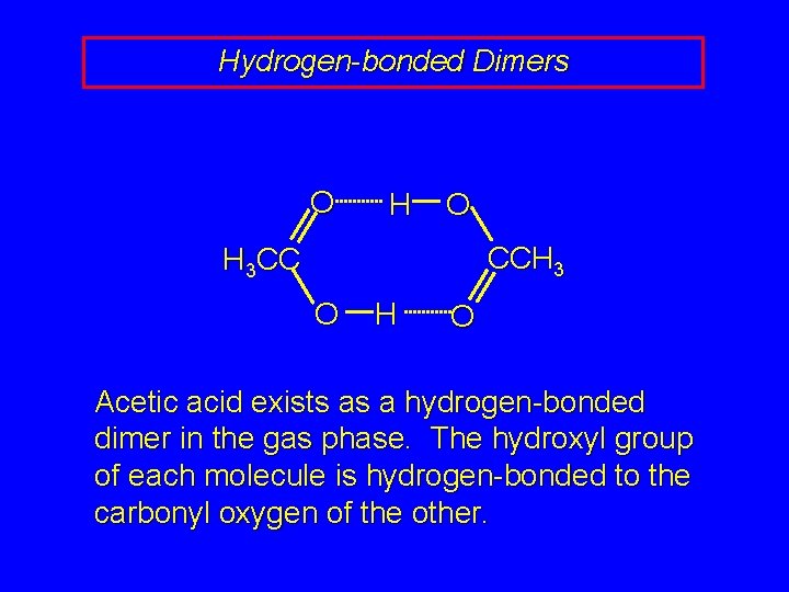 Hydrogen-bonded Dimers O H O CCH 3 H 3 CC O H O Acetic