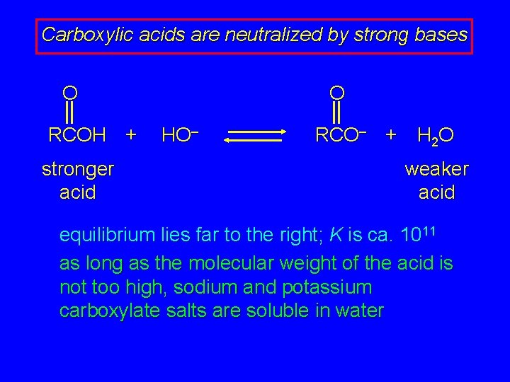 Carboxylic acids are neutralized by strong bases O RCOH + stronger acid O HO–