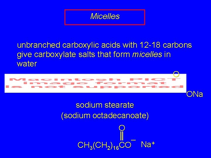 Micelles unbranched carboxylic acids with 12 -18 carbons give carboxylate salts that form micelles