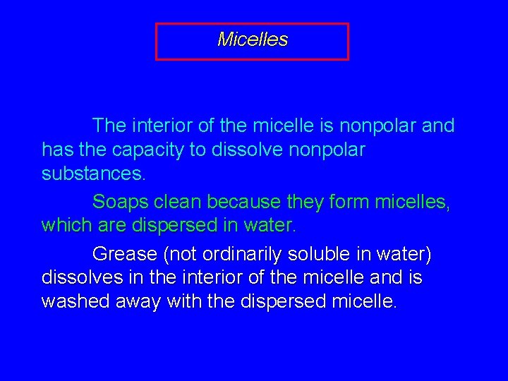 Micelles The interior of the micelle is nonpolar and has the capacity to dissolve