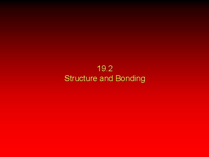 19. 2 Structure and Bonding 