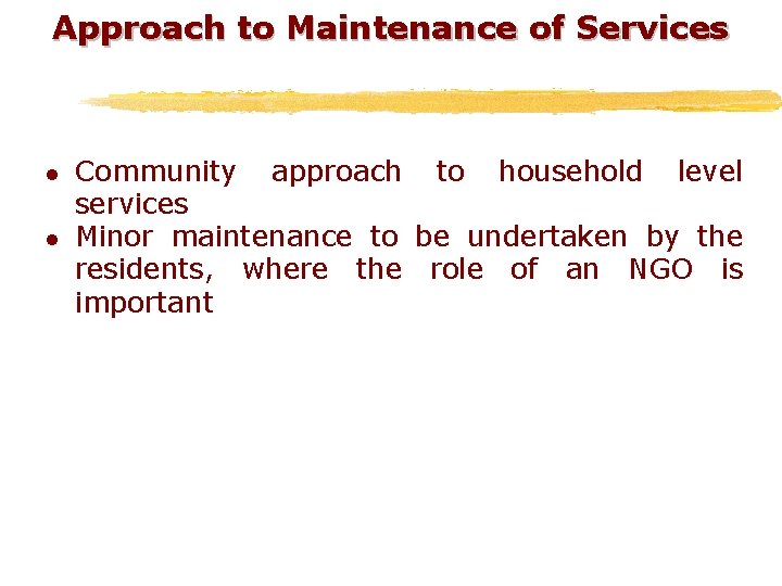 Approach to Maintenance of Services l l Community approach to household level services Minor