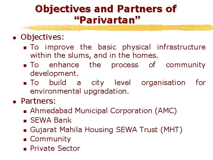 Objectives and Partners of Parivartan l Objectives: n n n l To improve the