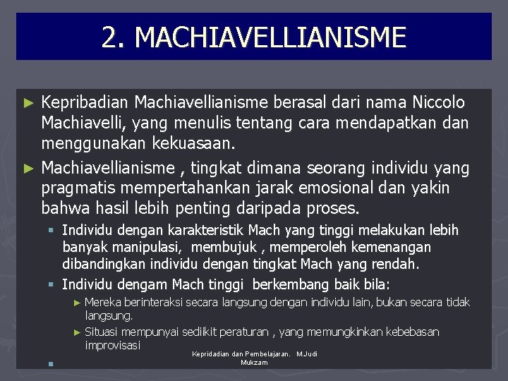 2. MACHIAVELLIANISME Kepribadian Machiavellianisme berasal dari nama Niccolo Machiavelli, yang menulis tentang cara mendapatkan