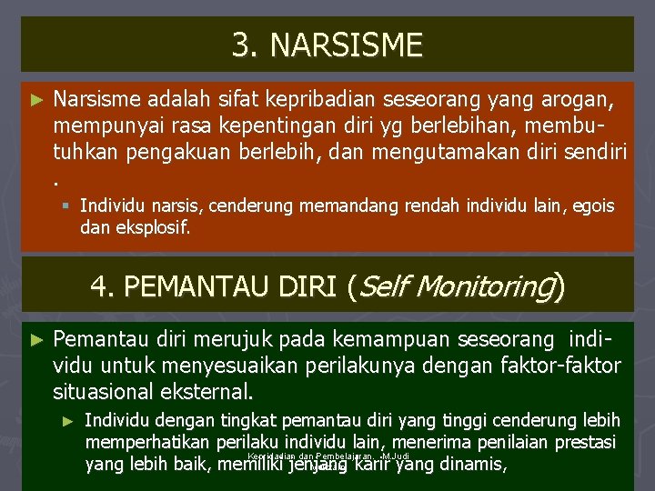 3. NARSISME ► Narsisme adalah sifat kepribadian seseorang yang arogan, mempunyai rasa kepentingan diri