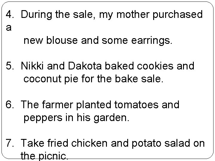 4. During the sale, my mother purchased a new blouse and some earrings. 5.